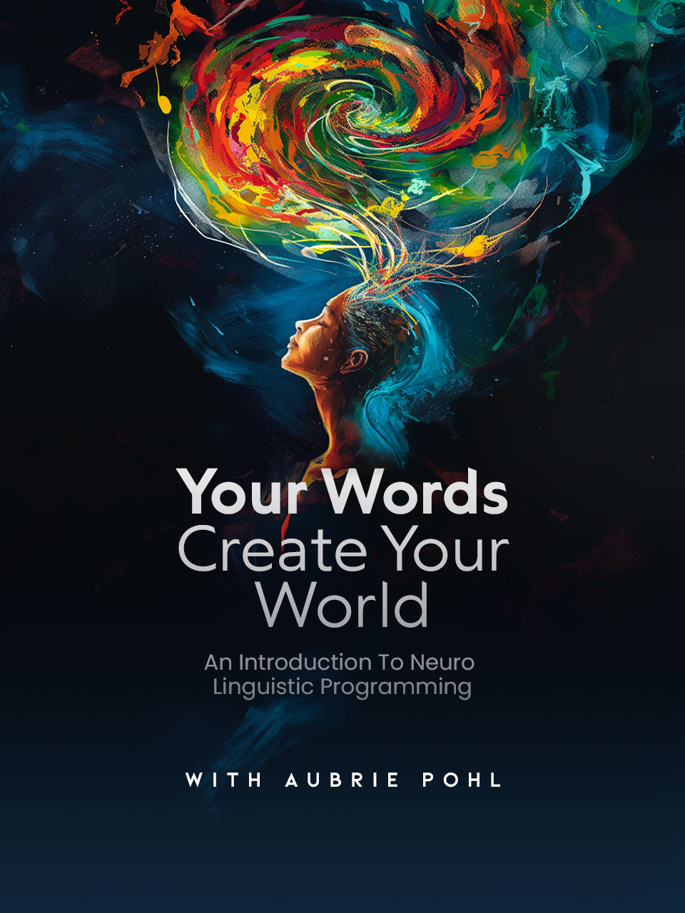 Your Words Create Your World An Introduction To Neuro Linguistic Programming