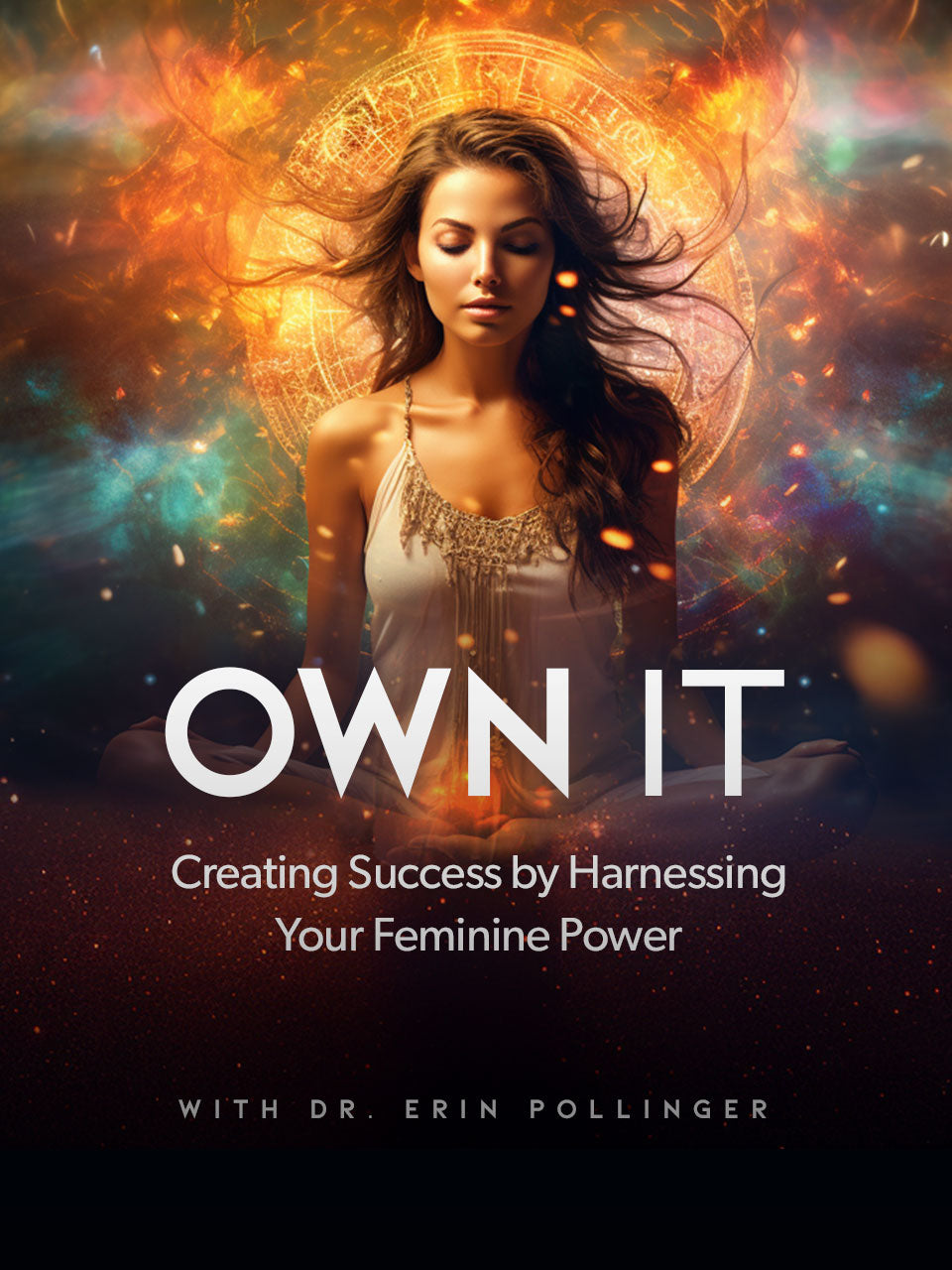 Own It: Creating Success by Harnessing Your Feminine Power