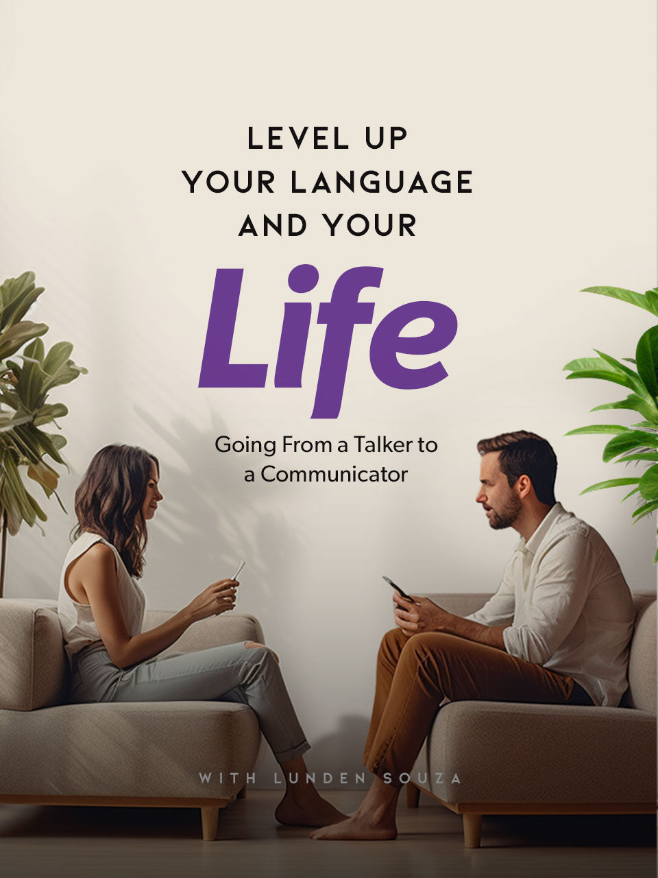 Level Up Your Language & Your Life: How To Go From A Talker To A Communicator
