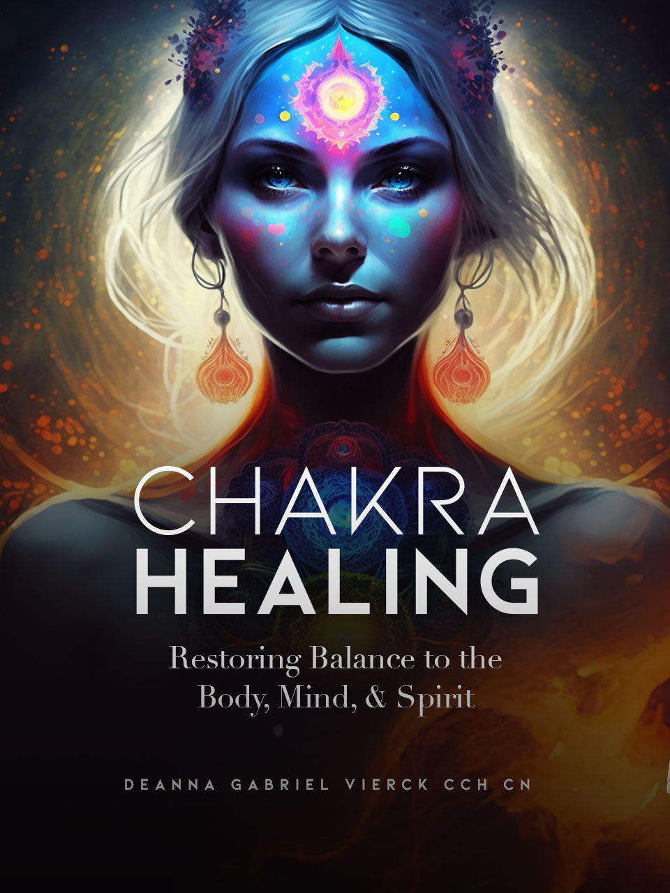 Chakra Healing: Restoring Balance to the Body, Mind, & Spirit